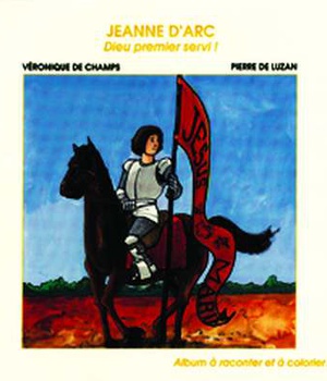 JEANNE D'ARC - DIEU PREMIER SERVI !