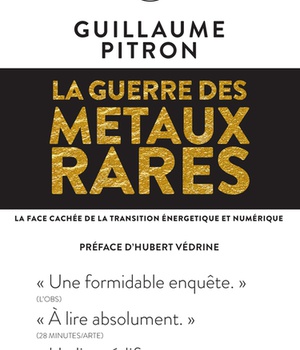 LA GUERRE DES METAUX RARES - LA FACE CACHEE DE LA TRANSITION ENERGETIQUE ET NUMERIQUE