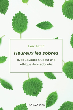 HEUREUX LES SOBRES - AVEC LAUDATO SI', POUR UNE ETHIQUE DE LA SOBRIETE