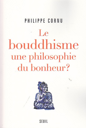 LE BOUDDHISME UNE PHILOSOPHIE DU BONHEUR ? - DOUZE QUESTIONS SUR LA VOIE DU BOUDDHA