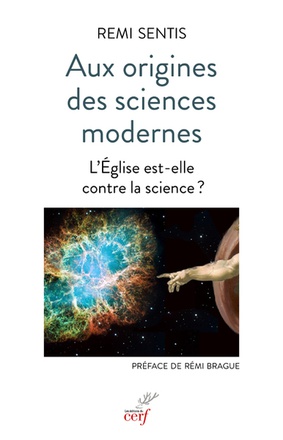 AUX ORIGINES DES SCIENCES MODERNES - L'EGLISE EST-ELLE CONTRE LA SCIENCE ?