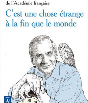 C'EST UNE CHOSE ETRANGE A LA FIN QUE LE MONDE