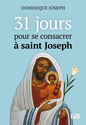 31 JOURS POUR SE CONSACRER A SAINT JOSEPH