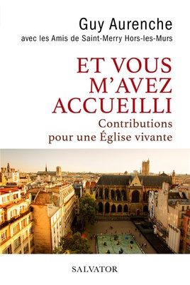 ET VOUS M'AVEZ ACCUEILLI - CONTRIBUTIONS POUR UNE EGLISE VIVANTE