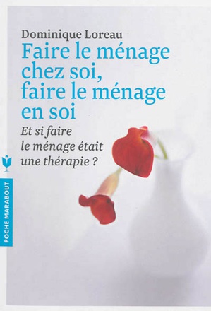 FAIRE LE MENAGE CHEZ SOI, FAIRE LE MENAGE EN SOI - ET SI FAIRE LE MENAGE ETAIT UNE THERAPIE ?