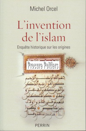 L'INVENTION DE L'ISLAM ENQUETE HISTORIQUE SUR LES ORIGINES