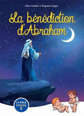 ZOOM SUR LA BIBLE - T05 - LA BENEDICTION DABRAHAM - EDITION ILLUSTREE