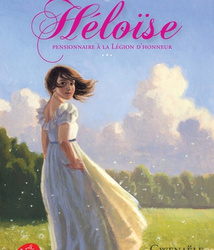 LES DEMOISELLES DE L'EMPIRE - TOME 1 - HELOISE PENSIONNAIRE A LA LEGION D'HONNEUR