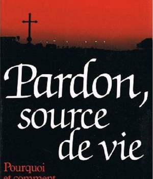 PARDON, SOURCE DE VIE - POURQUOI ET COMMENT SE CONFESSER ?