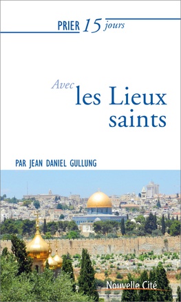 PRIER 15 JOURS AVEC LES LIEUX SAINTS