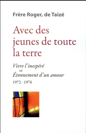 AVEC DES JEUNES DE TOUTE LA TERRE - VIVRE LINESPERE ET ETONNEMENT DUN AMOUR 1972-1976