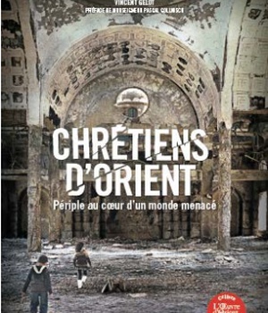 CHRETIENS D'ORIENT - PERIPLE AU COEUR D'UN MONDE MENACE