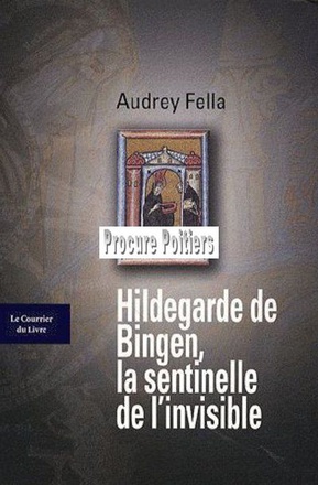 HILDEGARDE DE BINGEN, LA SENTINELLE DE L'INVISIBLE