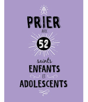PRIER AVEC 52 SAINTS ENFANTS ET ADOLESCENTS