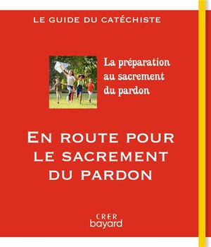 EN ROUTE POUR LE SACREMENT DU PARDON - GUIDE DU CATECHISTE