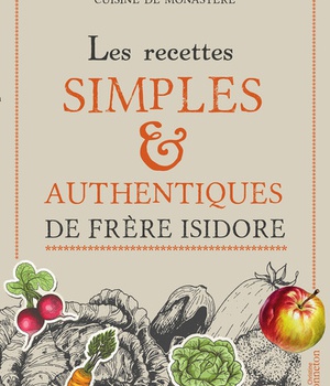RECETTES SIMPLES & AUTHENTIQUES DE FRERE ISIDORE