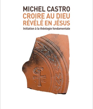 CROIRE AU DIEU REVELE EN JESUS - INITIATION AUX FONDAMENTAUX DU CHRISTIANISME