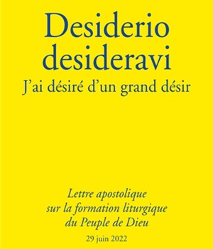 DESIDERIO DESIDERAVI - J'AI DESIRE D'UN GRAND DESIR - LETTRE APOSTOLIQUE SUR LA FORMATION LITURGIQUE