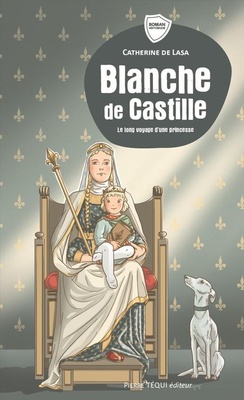 BLANCHE DE CASTILLE - LE LONG VOYAGE D'UNE PRINCESSE