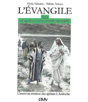 L'EVANGILE TEL QU'IL M'A ETE REVELE SIMPLIFIE T12 - ENVOI DES APOTRES EN MISSION A ANTIOCHE - L312
