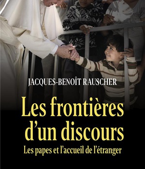LES FRONTIERES D'UN DISCOURS - LES PAPES ET L'ACCUEIL DE L'ETRANGER