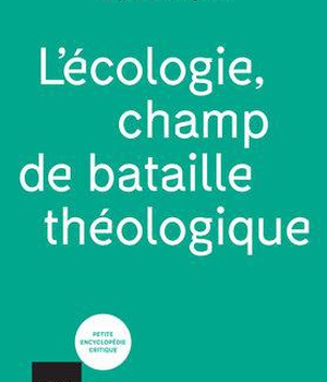L'ECOLOGIE, CHAMP DE BATAILLE THEOLOGIQUE