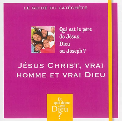 ET QUI DONC EST DIEU - MODULE 2 - ANIMATEUR - JESUS CHRIST, VRAI HOMME ET VRAI DIEU ?