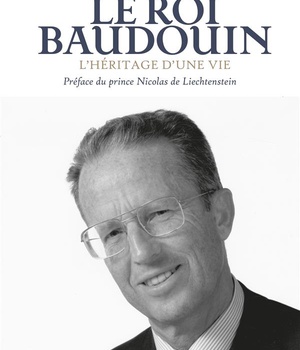 LE ROI BAUDOUIN. L'HERITAGE D UNE VIE