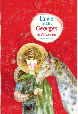 LA VIE DE SAINT GEORGES LE VICTORIEUX RACONTEE AUX ENFANTS