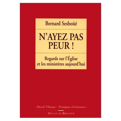 N'AYEZ PAS PEUR ! - REGARDS SUR L'EGLISE ET LES MINISTERES AUJOURD'HUI