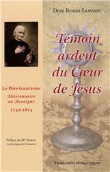 TEMOIN ARDENT DU COEUR DE JESUS - LE PERE GASCHON, MISSIONNAIRE D'AUVERGNE
