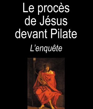 LE PROCES DE JESUS DEVANT PILATE - L'ENQUETE