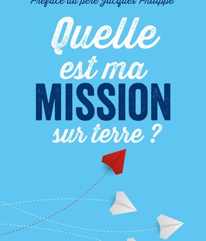 QUELLE EST MA MISSION SUR TERRE ?