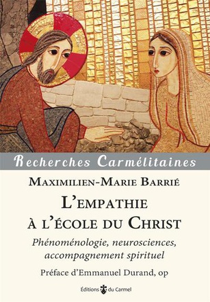 L'EMPATHIE A L'ECOLE DU CHRIST - PHENOMENOLOGIE, NEUROSCIENCES, ACCOMPAGNEMENT SPIRITUEL
