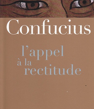CONFUCIUS - L'APPEL A LA RECTITUDE