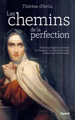 LES CHEMINS DE LA PERFECTION - ANTHOLOGIE DES UVRES DE THERESE D'AVILA ETABLIE ET TRADUITE PAR ALIN