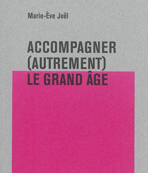 ACCOMPAGNER (AUTREMENT) LE GRAND AGE