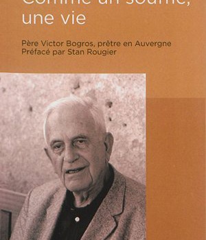 COMME UN SOUFFLE, UNE VIE - PERE VICTOR BOGROS, PRETRE EN AUVERGNE