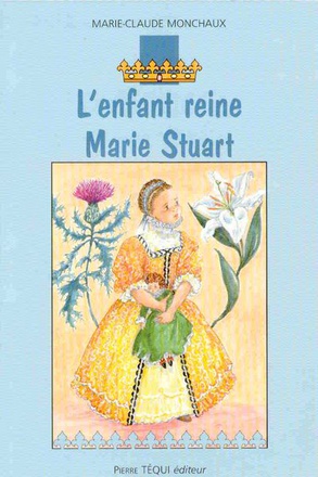 LENFANT REINE - MARIE STUART