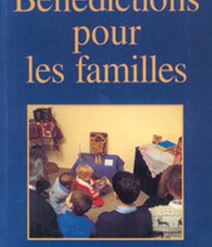 BENEDICTIONS POUR LES FAMILLES