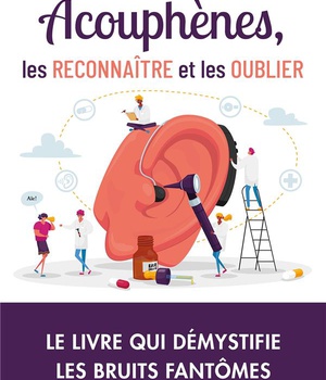 ACOUPHENES, LES RECONNAITRE ET LES OUBLIER