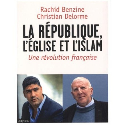 L'EGLISE, LA REPUBLIQUE, L'ISLAM - UN CHRETIEN ET UN MUSULMAN DENONCENT