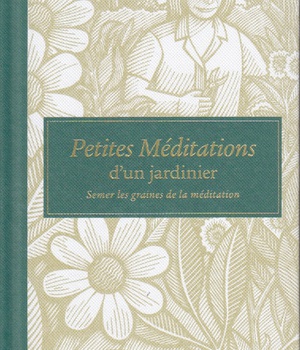 PETITES MEDITATIONS D'UN JARDINIER. SEMER LES GRAINES DE LA MEDITATION