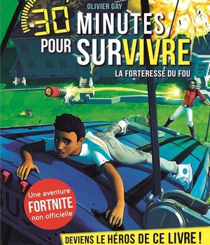 LA FORTERESSE DU FOU T9 - 30 MINUTES POUR SURVIVRE - TOME 9