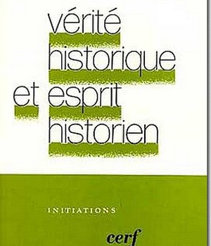 VERITE HISTORIQUE ET ESPRIT HISTORIEN