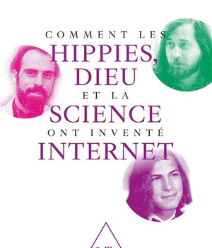 COMMENT LES HIPPIES, DIEU ET LA SCIENCE ONT INVENTE INTERNET
