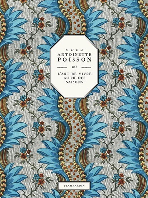 CHEZ ANTOINETTE POISSON OU L'ART DE VIVRE AU FIL DES SAISONS