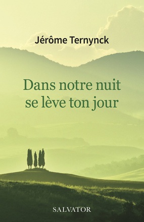 DANS NOTRE NUIT SE LEVE TON JOUR - AU-DELA DES TEMPS DIFFICILES