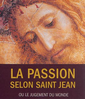 LA PASSION SELON SAINT JEAN OU LE JUGEMENT DU MONDE