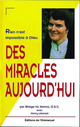 DES MIRACLES AUJOURD'HUI - RIEN N'EST IMPOSSIBLE A DIEU